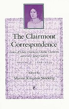 The Clairmont correspondence. Volume 1, 1808-1834 : letters of Claire Clairmont, Charles Clairmont, and Fanny Imlay Godwin