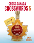 Cross-Canada crosswords 5 : 50 themed puzzles... by Gwen Sjogren