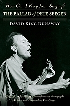 How can I keep from singing? : the ballad of Pete Seeger