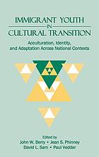 Immigrant youth in cultural transition : acculturation, identity, and adaptation across national contexts