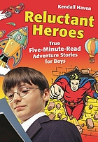 Reluctant heroes : true five-minute-read adventure stories for boys