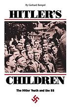 Hitler's children : the Hitler Youth and the SS