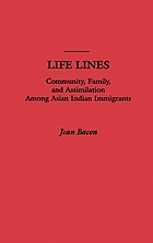 Life lines : community, family, and assimilation among Asian Indian immigrants
