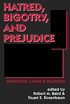 Hatred, bigotry, and prejudice : definitions, causes & solutions