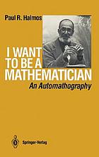I want to be a mathematician : an automathography