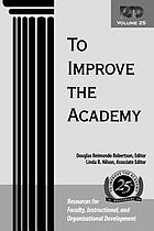 To improve the academy. Vol. 25 : resources for faculty, instructional, and organizational development