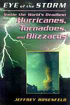 Eye of the storm : inside the world's deadliest hurricanes, tornadoes, and blizzards