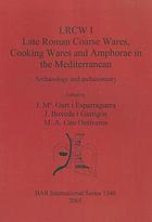 LRCW I : late Roman coarse wares, cooking wares and amphorae in the Mediterranean : archaeology and archaeometry