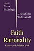 Faith and Rationality Reason and Belief in God. by Nicholas Wolterstorff (editor) Alvin Plantinga (editor)