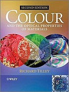 Colour and the optical properties of materials : an exploration of the relationship between light, the optical properties of materials and colour