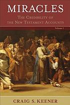 Miracles : the credibility of the New Testament accounts