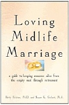 Loving midlife marriage : a guide to keeping romance alive from the empty nest through retirement