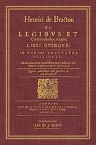 Henrici de Bracton De legibus et consuetudinibus Angliae, libri quinque : in varios tractatus distincti, ad diversorum et vetustissimorum codicum collationem, ingenti cura, denuo typus vulgati.