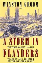 A storm in Flanders : the Ypres salient, 1914-1918 : tragedy and triumph on the Western Front