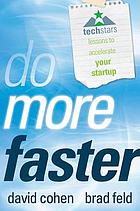 Do more faster : TechStars lessons to accelerate your startup