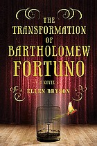 The transformation of Bartholomew Fortuno : a novel
