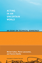 Acting in an uncertain world : an essay on technical democracy.
