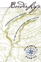 Border life : experience and memory in the Revolutionary Ohio Valley