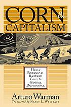 Corn and Capitalism: How a Botanical Bastard Grew to Global Dominance cover image