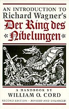 An introduction to Richard Wagner's Der Ring des Nibelungen : a handbook