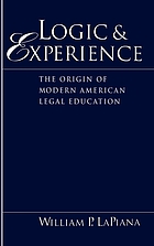 Logic and experience : the origin of modern American legal education