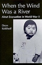 When the wind was a river : Aleut evacuation in World War II
