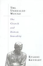 The unhealed wound : the Church, the priesthood, and the question of sexuality