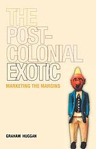 The postcolonial exotic : marketing the margins