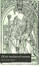 Of six mediaeval women; to which is added A note on mediaeval gardens,