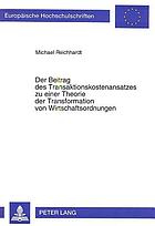 Der Beitrag des Transaktionskostenansatzes zu einer Theorie der Transformation von Wirtschaftsordnungen : eine theoretische Analyse mit empirischer Untersuchung gesamtwirtschaftlicher Transaktionskosten am Beispiel West- und Ostdeutschlands