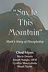 Say to this mountain : Mark's story of discipleship de  Ched Myers 