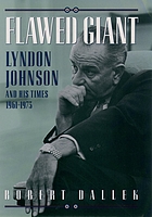 Flawed giant : Lyndon Johnson and his times, 1961-1973