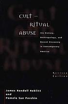 Cult and ritual abuse : its history, anthropology, and recent discovery in contemporary America