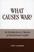 What causes war? : an introduction to theories of international conflict