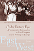 Under Eastern eyes : a comparative introduction to East European travel writing on Europe