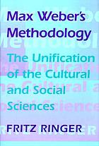 Max Weber's methodology : the unification of the cultural and social sciences