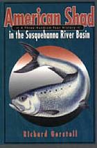 American shad in the Susquehanna River Basin : a three-hundred-year history