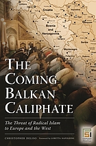 The coming Balkan caliphate : the threat of radical Islam to Europe and the West