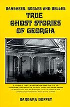 Banshees, bugles, and belles : true ghost stories of Georgia