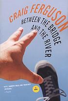 Between the bridge and the river : a novel von Craig Ferguson