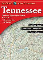 Tennessee atlas & gazetteer : detailed topographic maps : back roads, recreation sites, GPS grids