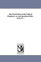 The United States in the light of prophecy : or, An exposition of Rev. 13:11-17