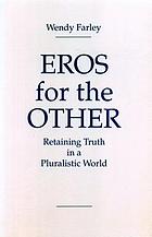 Eros for the other : retaining truth in a pluralistic world