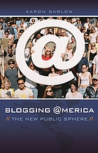 Blogging America : the new public sphere