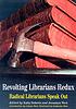 Revolting librarians redux : radical librarians speak out