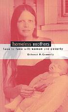 Homeless mothers : face to face with women and poverty
