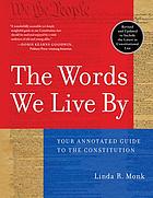 The words we live by : your annotated guide to the constitution