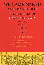 We came naked and barefoot : the journey of Cabeza de Vaca across North America