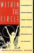 Within the circle : an anthology of African American literary criticism from the Harlem Renaissance to the present