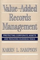 Value-added records management : protecting corporate assets and reducing business risks